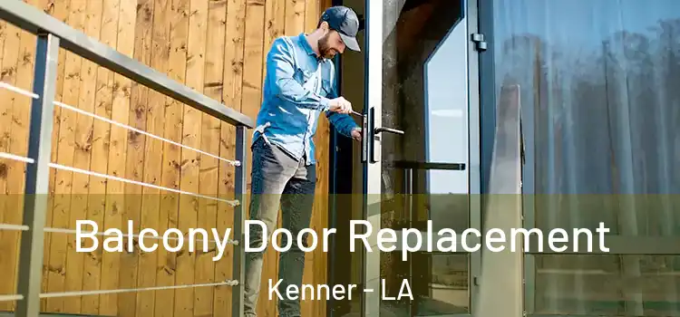  Balcony Door Replacement Kenner - LA