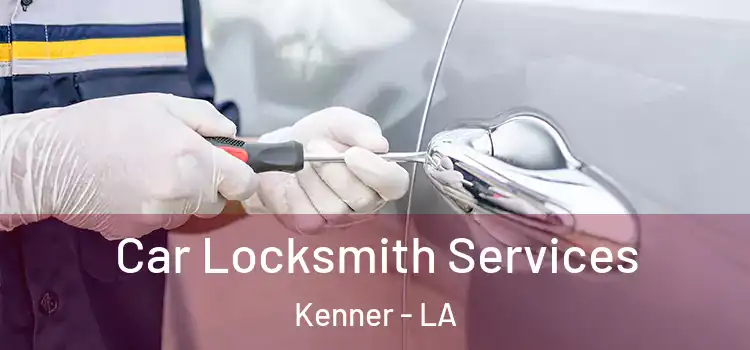 Car Locksmith Services Kenner - LA