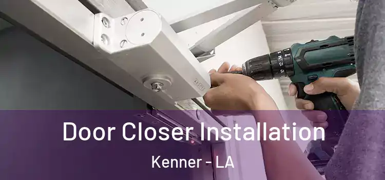  Door Closer Installation Kenner - LA