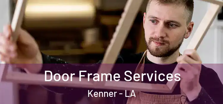Door Frame Services Kenner - LA