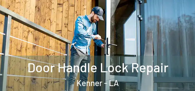 Door Handle Lock Repair Kenner - LA