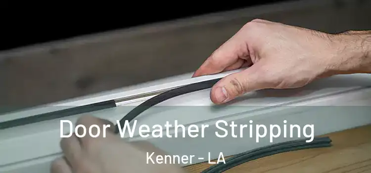 Door Weather Stripping Kenner - LA