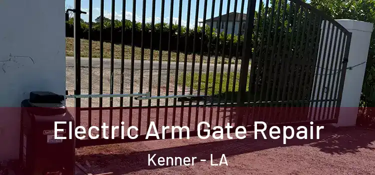 Electric Arm Gate Repair Kenner - LA