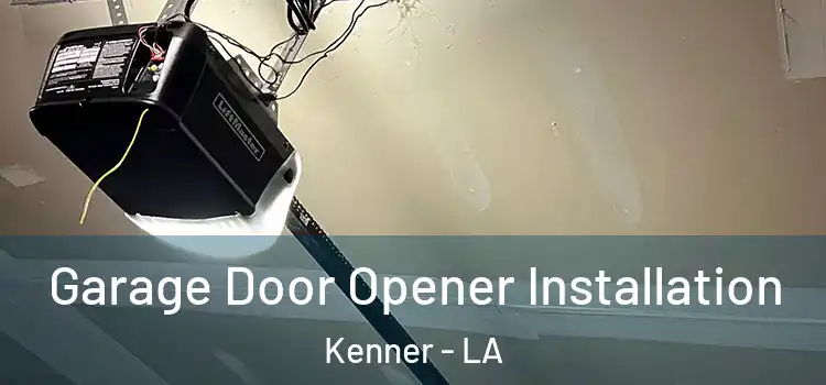  Garage Door Opener Installation Kenner - LA