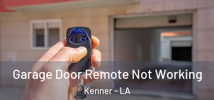  Garage Door Remote Not Working Kenner - LA