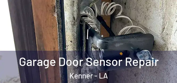 Garage Door Sensor Repair Kenner - LA