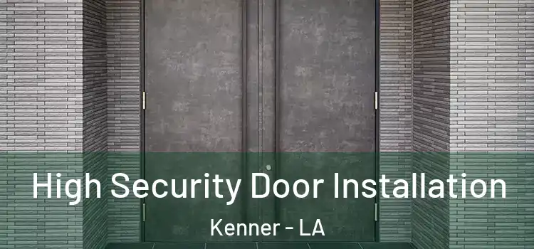  High Security Door Installation Kenner - LA