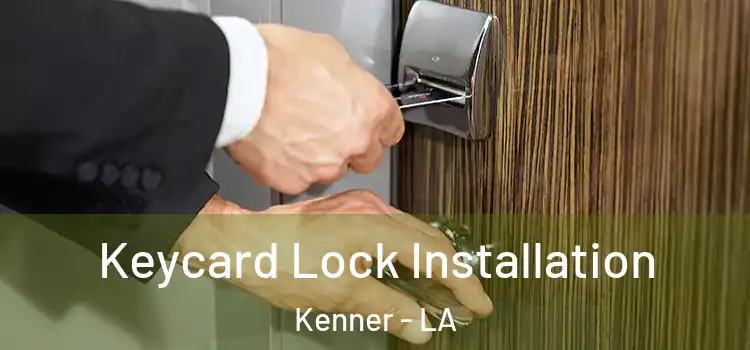  Keycard Lock Installation Kenner - LA