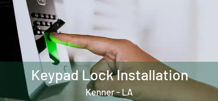 Keypad Lock Installation Kenner - LA