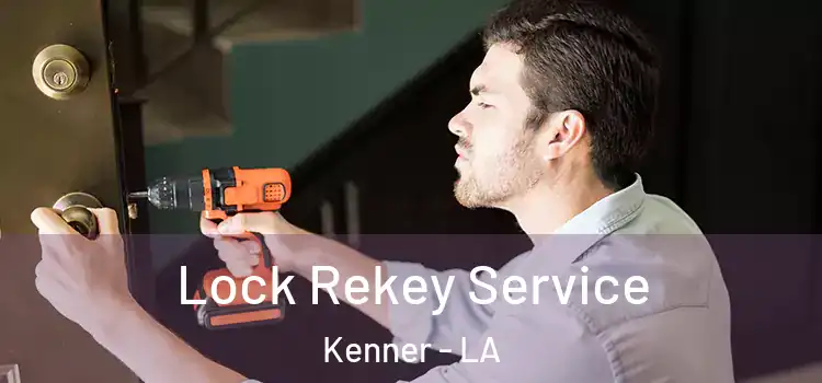 Lock Rekey Service Kenner - LA