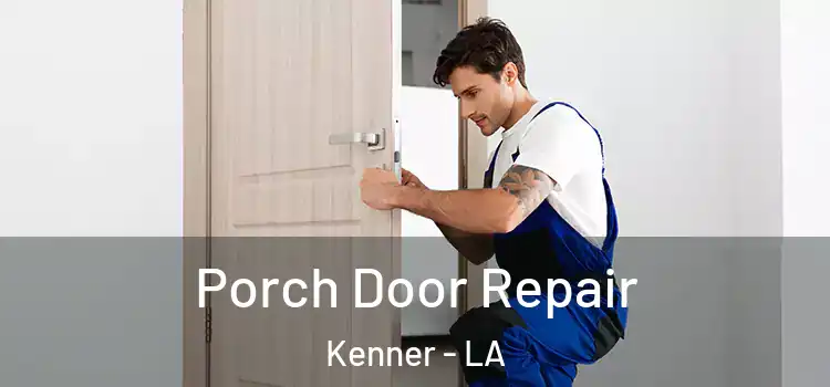  Porch Door Repair Kenner - LA