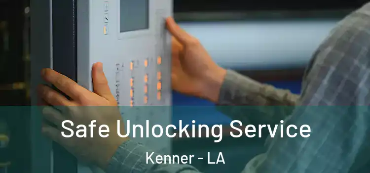 Safe Unlocking Service Kenner - LA