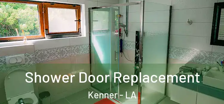  Shower Door Replacement Kenner - LA