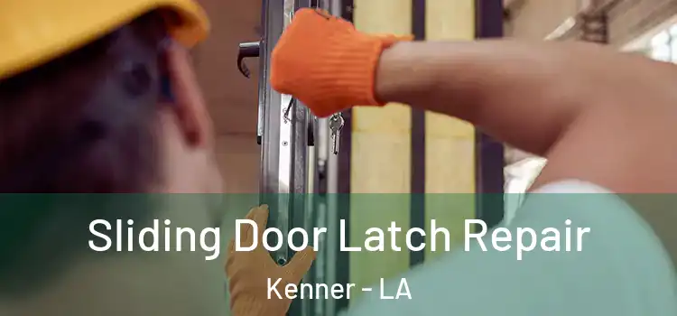 Sliding Door Latch Repair Kenner - LA