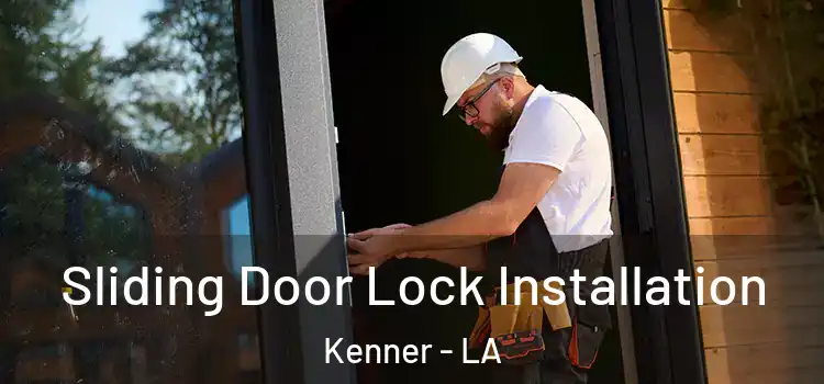 Sliding Door Lock Installation Kenner - LA