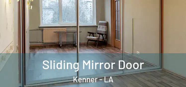  Sliding Mirror Door Kenner - LA