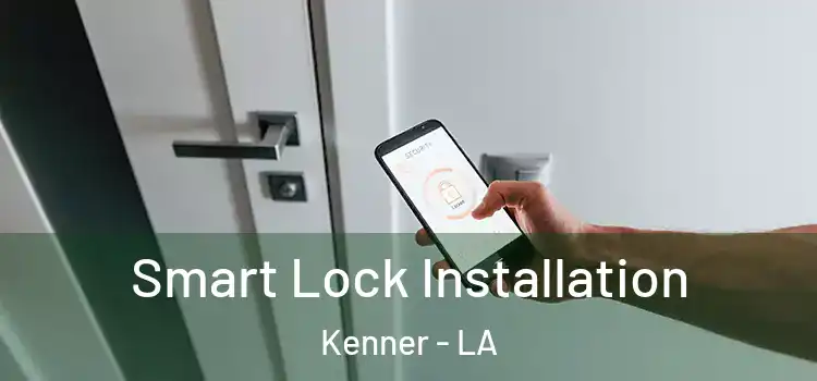 Smart Lock Installation Kenner - LA
