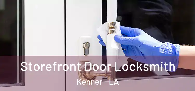  Storefront Door Locksmith Kenner - LA